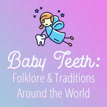 Urbandale dentist, Dr. Stefanie Donnell-Randall at The Dental Loft discusses some folklore and traditions about baby teeth throughout the world.