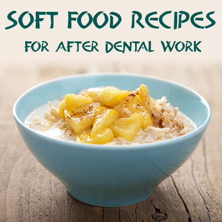 Urbandale dentist, The Dental Loft at The Dental Loft, recommends some yummy ideas for soft food recipes to try after having dental work done.